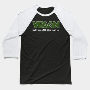 Vegan But I Can Still Kick Your *ss Baseball T-Shirt